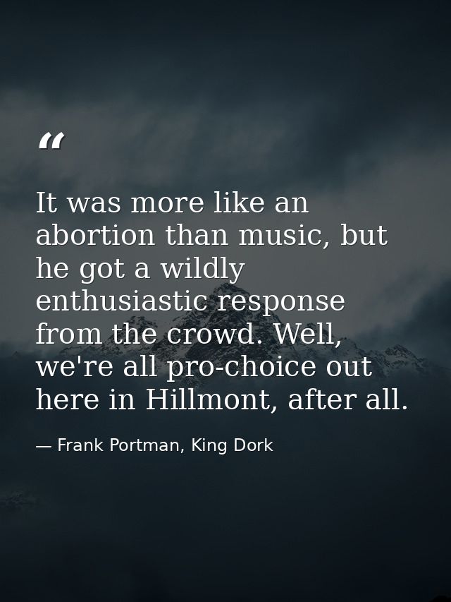 It was more like an abortion than music, but he got a wildly enthusiastic response from the crowd. Well, we're all pro-c — Frank Portman, King Dork