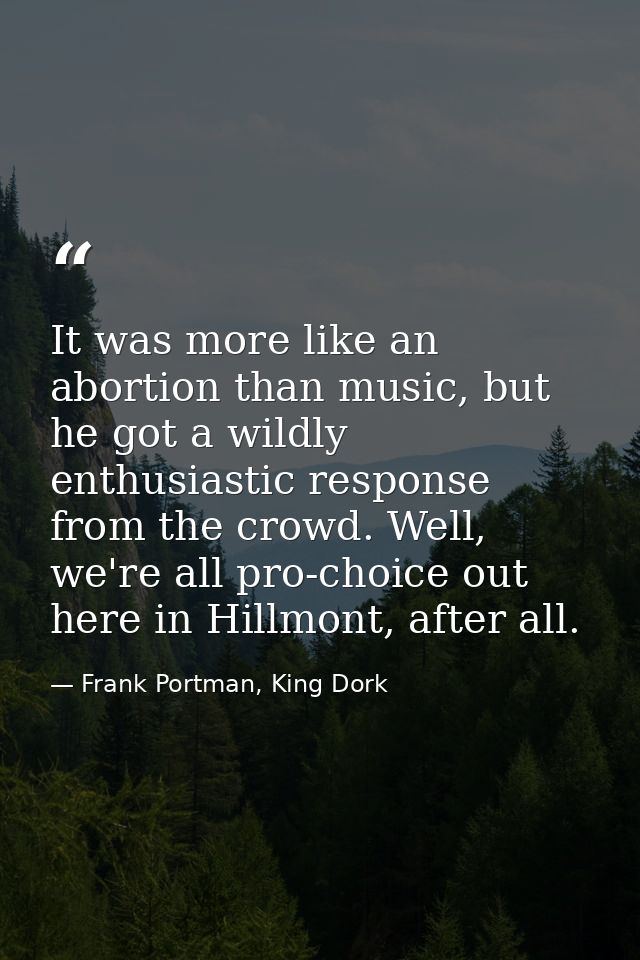 It was more like an abortion than music, but he got a wildly enthusiastic response from the crowd. Well, we're all pro-c — Frank Portman, King Dork