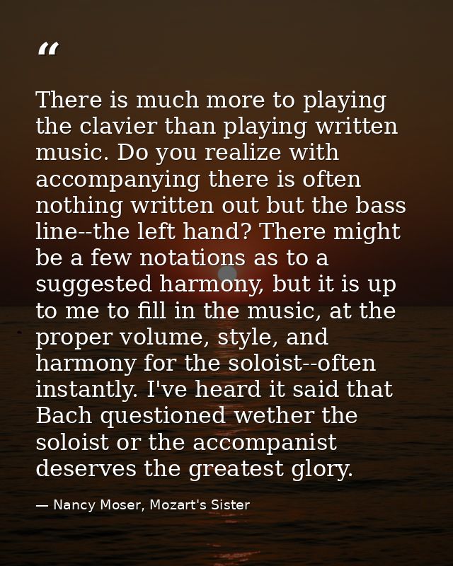There is much more to playing the clavier than playing written music. Do you realize with accompanying there is often no — Nancy Moser, Mozart's Sister