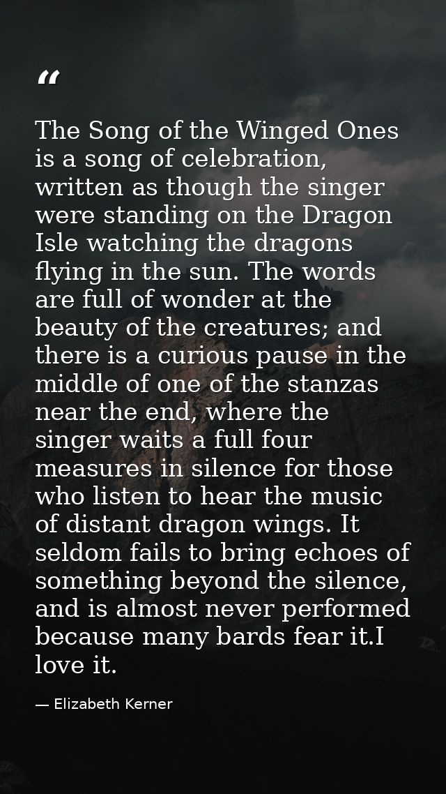 The Song of the Winged Ones is a song of celebration, written as though the singer were standing on the Dragon Isle watc — Elizabeth Kerner