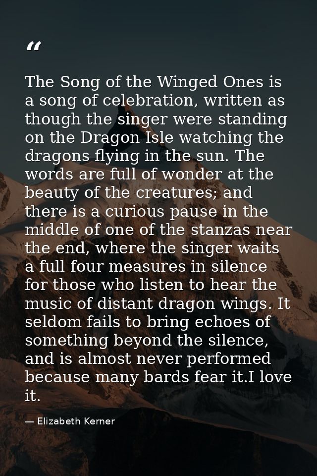 The Song of the Winged Ones is a song of celebration, written as though the singer were standing on the Dragon Isle watc — Elizabeth Kerner