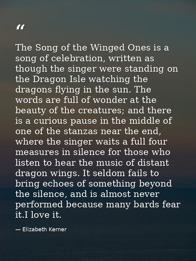 The Song of the Winged Ones is a song of celebration, written as though the singer were standing on the Dragon Isle watc — Elizabeth Kerner