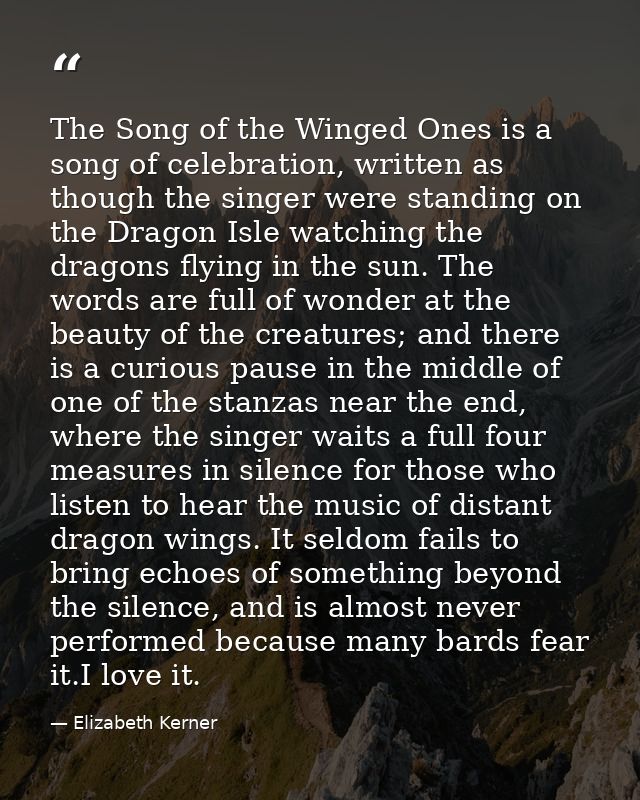 The Song of the Winged Ones is a song of celebration, written as though the singer were standing on the Dragon Isle watc — Elizabeth Kerner