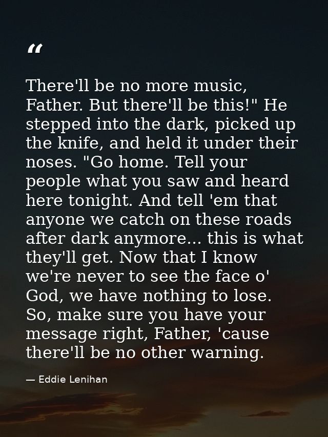 There'll be no more music, Father. But there'll be this!" He stepped into the dark, picked up the knife, and held it und — Eddie Lenihan