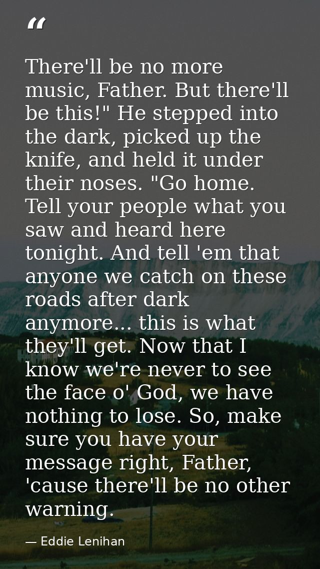There'll be no more music, Father. But there'll be this!" He stepped into the dark, picked up the knife, and held it und — Eddie Lenihan