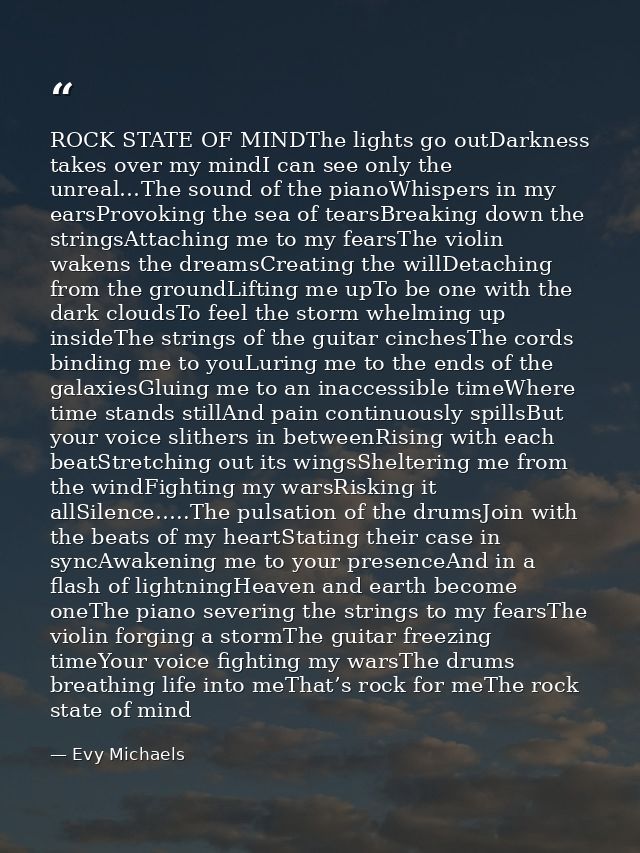 ROCK STATE OF MINDThe lights go outDarkness takes over my mindI can see only the unreal…The sound of the pianoWhispers i — Evy Michaels
