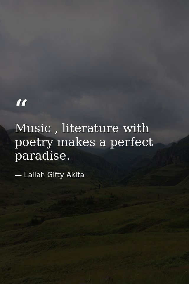 Music , literature with poetry makes a perfect paradise. — Lailah Gifty Akita