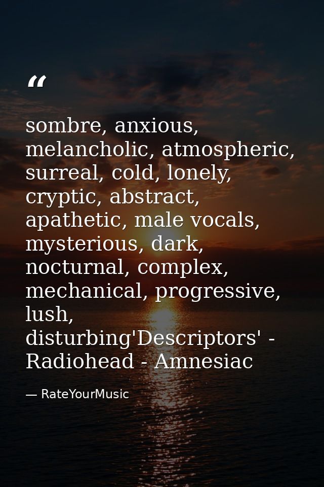 sombre, anxious, melancholic, atmospheric, surreal, cold, lonely, cryptic, abstract, apathetic, male vocals, mysterious, — RateYourMusic