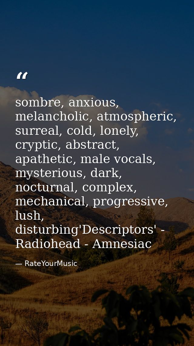 sombre, anxious, melancholic, atmospheric, surreal, cold, lonely, cryptic, abstract, apathetic, male vocals, mysterious, — RateYourMusic