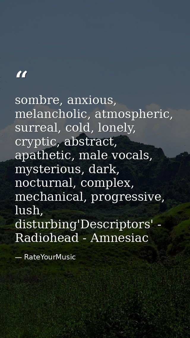 sombre, anxious, melancholic, atmospheric, surreal, cold, lonely, cryptic, abstract, apathetic, male vocals, mysterious, — RateYourMusic