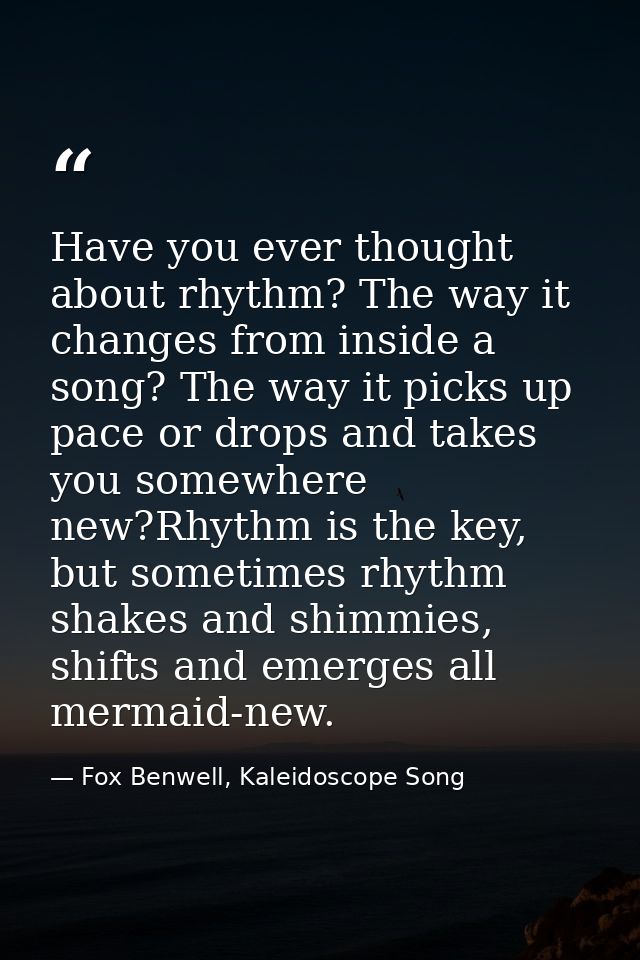 Have you ever thought about rhythm? The way it changes from inside a song? The way it picks up pace or drops and takes y — Fox Benwell, Kaleidoscope Song