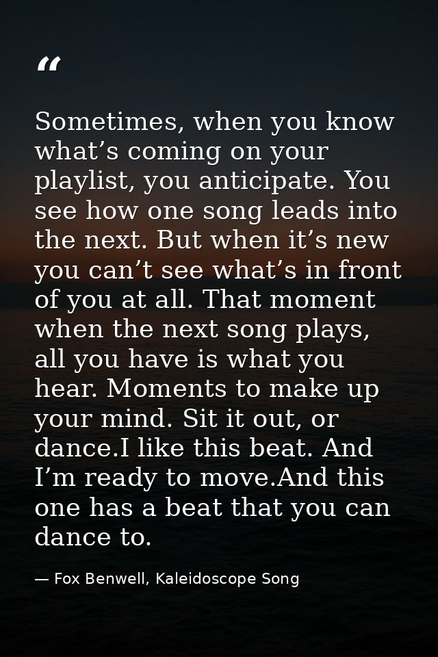 Sometimes, when you know what’s coming on your playlist, you anticipate. You see how one song leads into the next. But w — Fox Benwell, Kaleidoscope Song