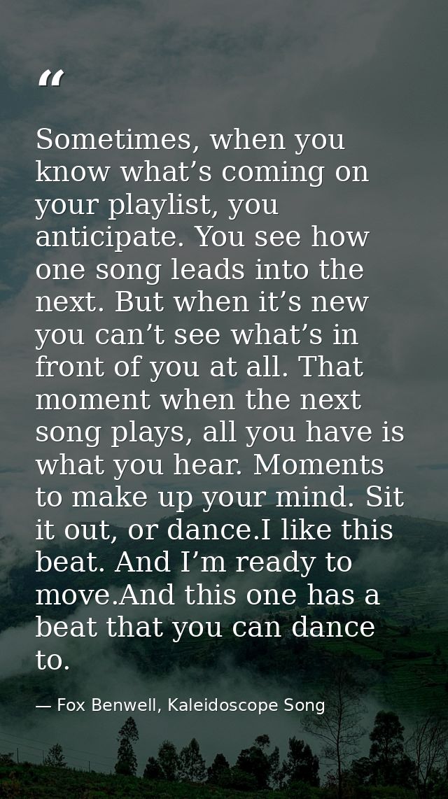 Sometimes, when you know what’s coming on your playlist, you anticipate. You see how one song leads into the next. But w — Fox Benwell, Kaleidoscope Song