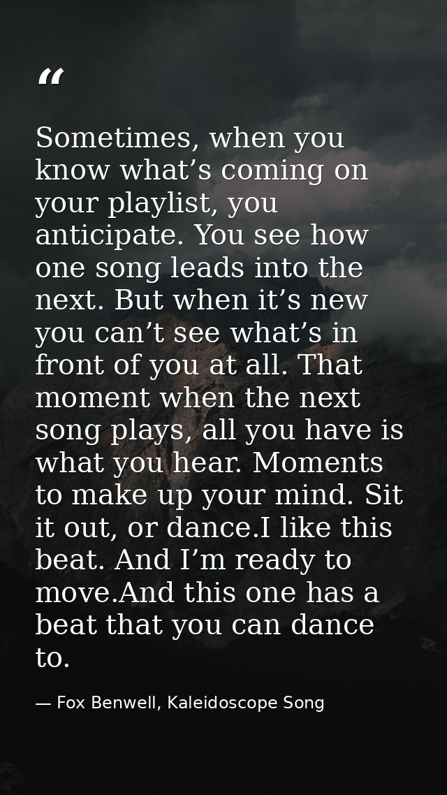 Sometimes, when you know what’s coming on your playlist, you anticipate. You see how one song leads into the next. But w — Fox Benwell, Kaleidoscope Song