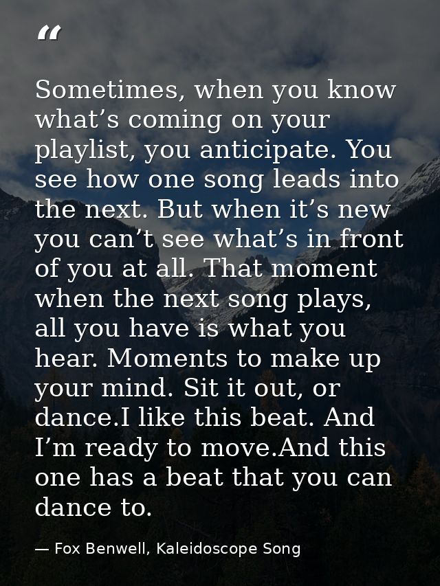 Sometimes, when you know what’s coming on your playlist, you anticipate. You see how one song leads into the next. But w — Fox Benwell, Kaleidoscope Song