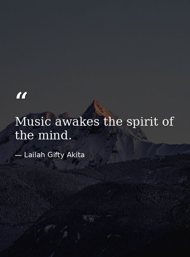 Music awakes the spirit of the mind. — Lailah Gifty Akita