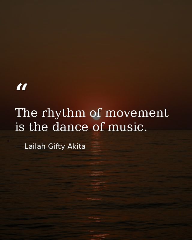 The rhythm of movement is the dance of music. — Lailah Gifty Akita