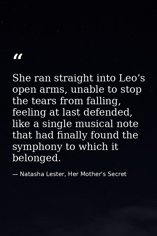 She ran straight into Leo’s open arms, unable to stop the tears from falling, feeling at last defended, like a single mu — Natasha Lester, Her Mother's Secret