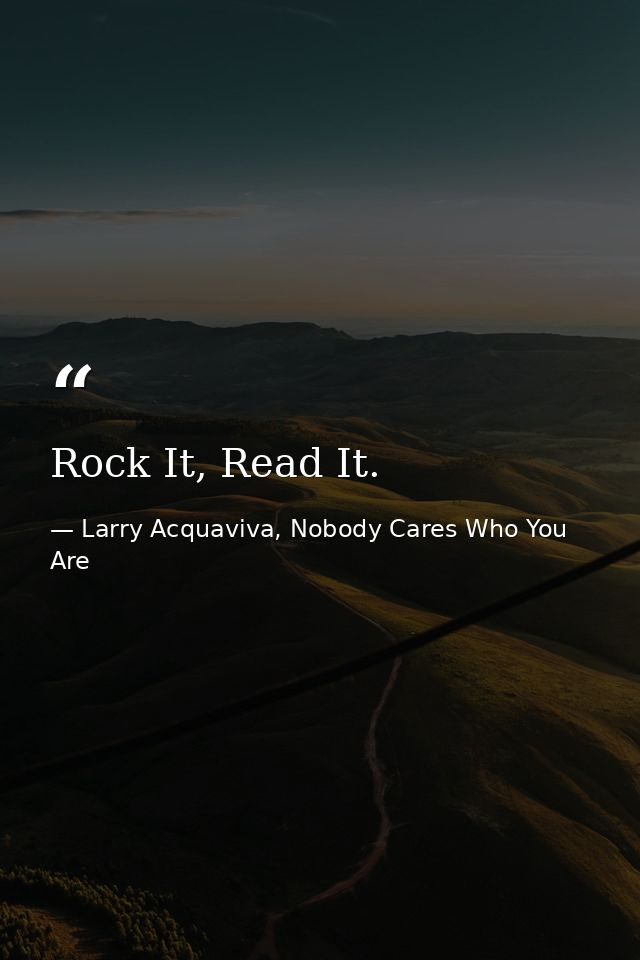 Rock It, Read It. — Larry Acquaviva, Nobody Cares Who You Are