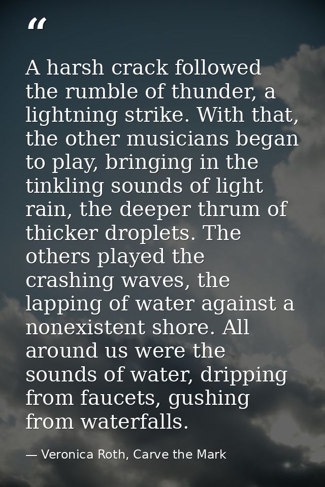 A harsh crack followed the rumble of thunder, a lightning strike. With that, the other musicians began to play, bringing — Veronica Roth, Carve the Mark