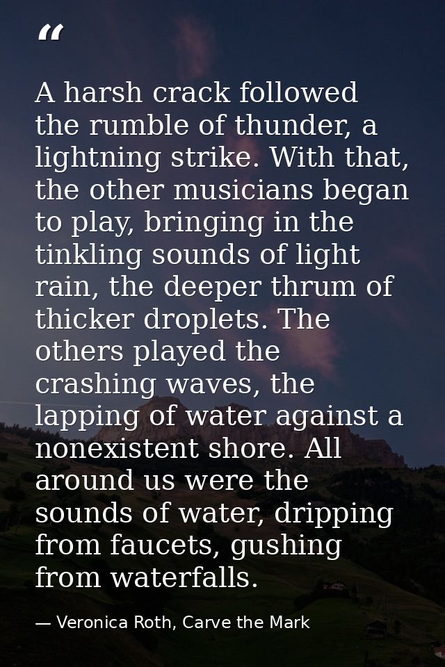 A harsh crack followed the rumble of thunder, a lightning strike. With that, the other musicians began to play, bringing — Veronica Roth, Carve the Mark