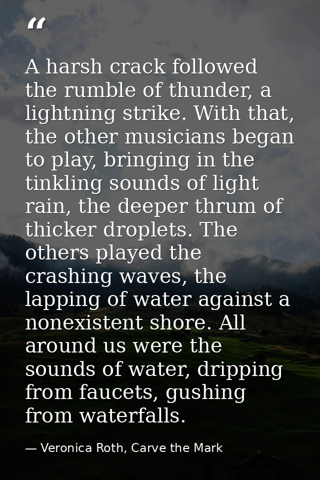 A harsh crack followed the rumble of thunder, a lightning strike. With that, the other musicians began to play, bringing — Veronica Roth, Carve the Mark