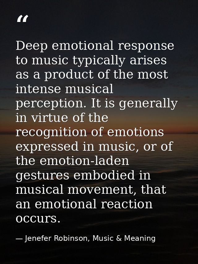Deep emotional response to music typically arises as a product of the most intense musical perception. It is generally i — Jenefer Robinson, Music & Meaning