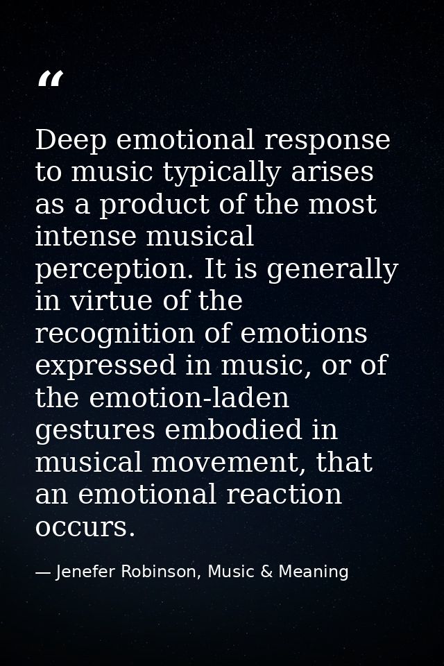 Deep emotional response to music typically arises as a product of the most intense musical perception. It is generally i — Jenefer Robinson, Music & Meaning