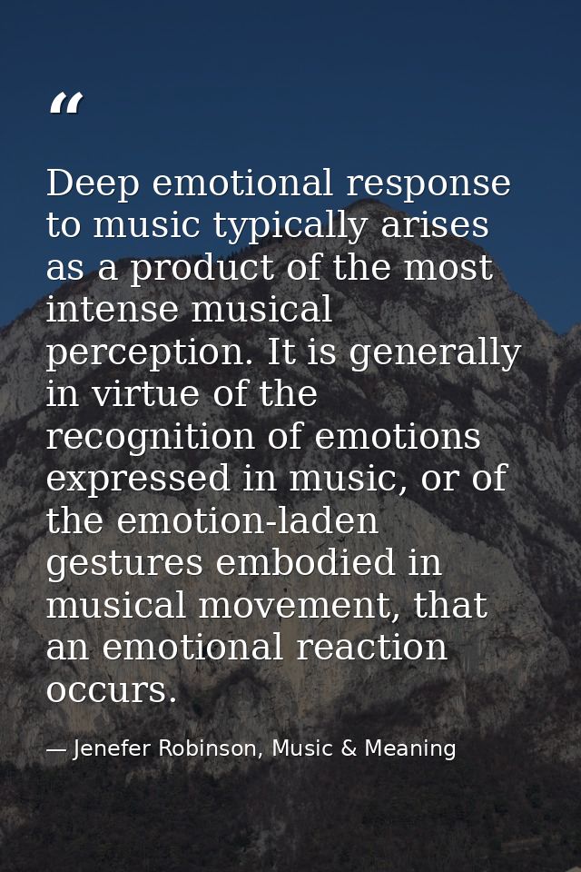 Deep emotional response to music typically arises as a product of the most intense musical perception. It is generally i — Jenefer Robinson, Music & Meaning