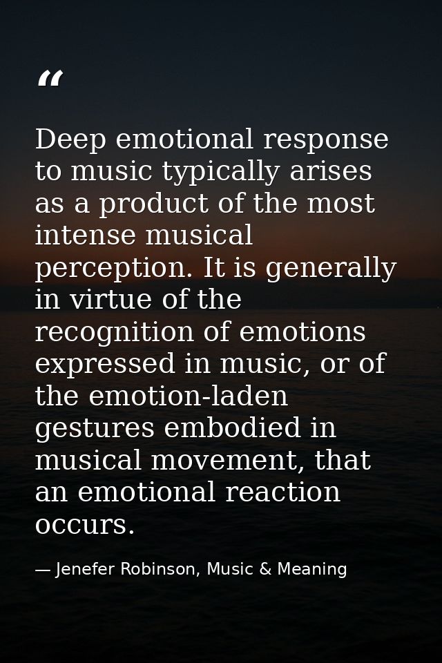 Deep emotional response to music typically arises as a product of the most intense musical perception. It is generally i — Jenefer Robinson, Music & Meaning