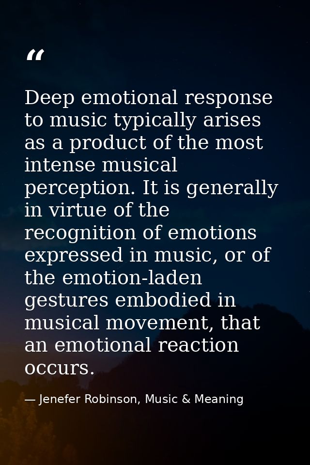 Deep emotional response to music typically arises as a product of the most intense musical perception. It is generally i — Jenefer Robinson, Music & Meaning