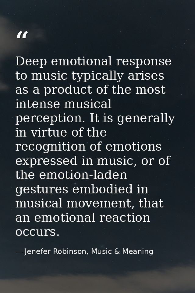 Deep emotional response to music typically arises as a product of the most intense musical perception. It is generally i — Jenefer Robinson, Music & Meaning