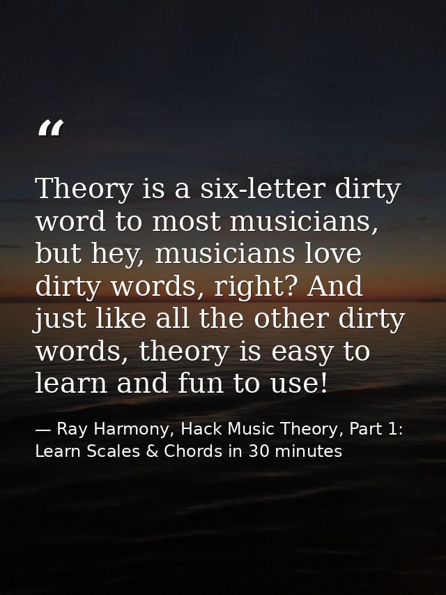 Theory is a six-letter dirty word to most musicians, but hey, musicians love dirty words, right? And just like all the o — Ray Harmony, Hack Music Theory, Part 1: Learn Scales & Chords in 30 minutes