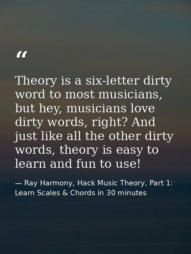 Theory is a six-letter dirty word to most musicians, but hey, musicians love dirty words, right? And just like all the o — Ray Harmony, Hack Music Theory, Part 1: Learn Scales & Chords in 30 minutes