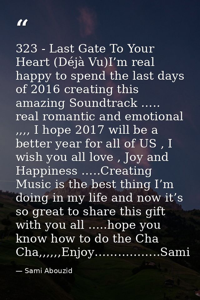 323 - Last Gate To Your Heart (Déjà Vu)I’m real happy to spend the last days of 2016 creating this amazing Soundtrack …. — Sami Abouzid