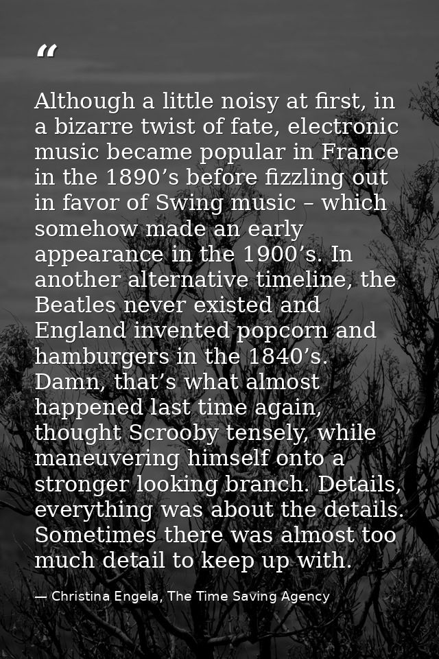 Although a little noisy at first, in a bizarre twist of fate, electronic music became popular in France in the 1890’s be — Christina Engela, The Time Saving Agency