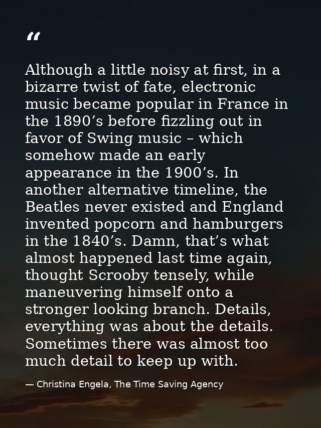 Although a little noisy at first, in a bizarre twist of fate, electronic music became popular in France in the 1890’s be — Christina Engela, The Time Saving Agency