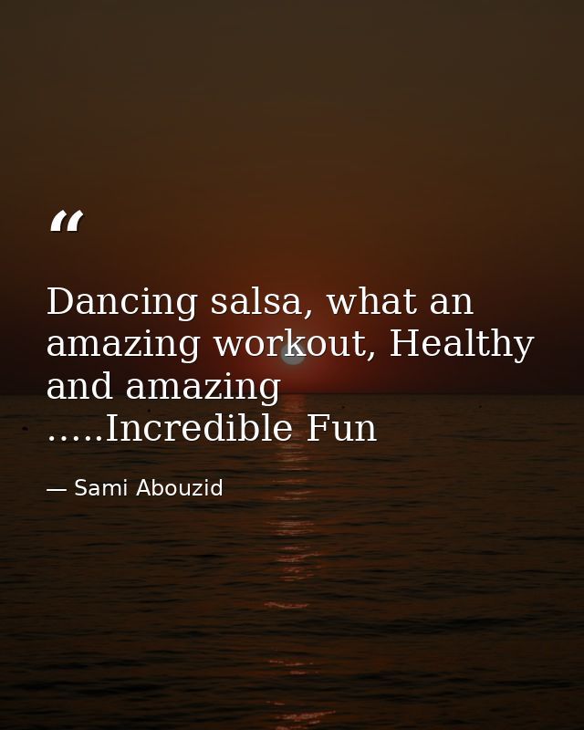 Dancing salsa, what an amazing workout, Healthy and amazing …..Incredible Fun — Sami Abouzid
