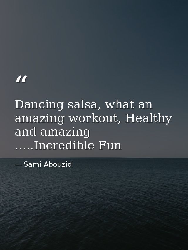 Dancing salsa, what an amazing workout, Healthy and amazing …..Incredible Fun — Sami Abouzid