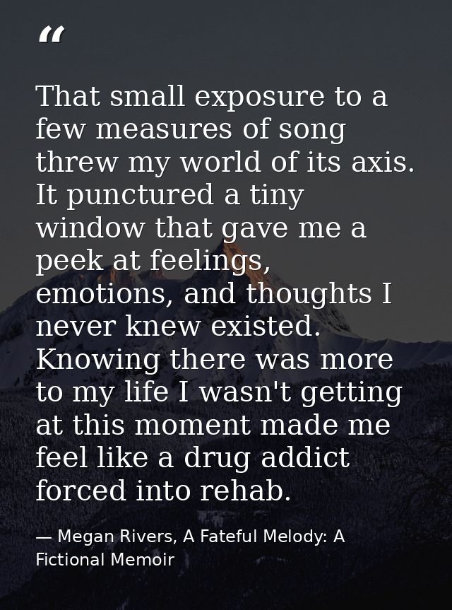 That small exposure to a few measures of song threw my world of its axis. It punctured a tiny window that gave me a peek — Megan Rivers, A Fateful Melody: A Fictional Memoir