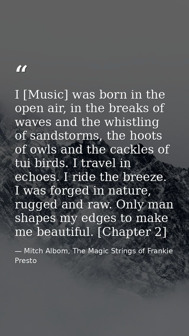 I [Music] was born in the open air, in the breaks of waves and the whistling of sandstorms, the hoots of owls and the ca — Mitch Albom, The Magic Strings of Frankie Presto