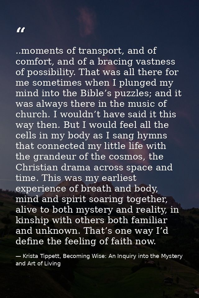 ..moments of transport, and of comfort, and of a bracing vastness of possibility. That was all there for me sometimes wh — Krista Tippett, Becoming Wise: An Inquiry into the Mystery and Art of Living