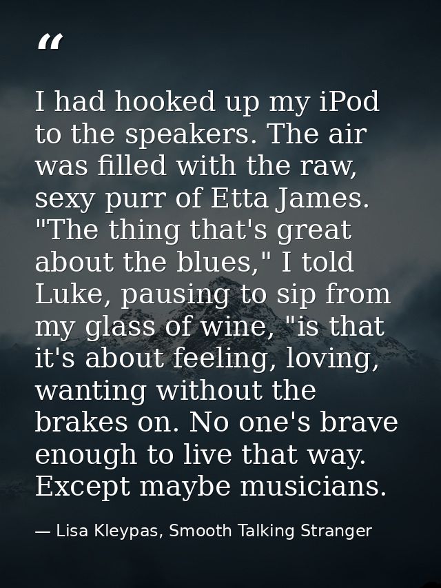 I had hooked up my iPod to the speakers. The air was filled with the raw, sexy purr of Etta James. "The thing that's gre — Lisa Kleypas, Smooth Talking Stranger