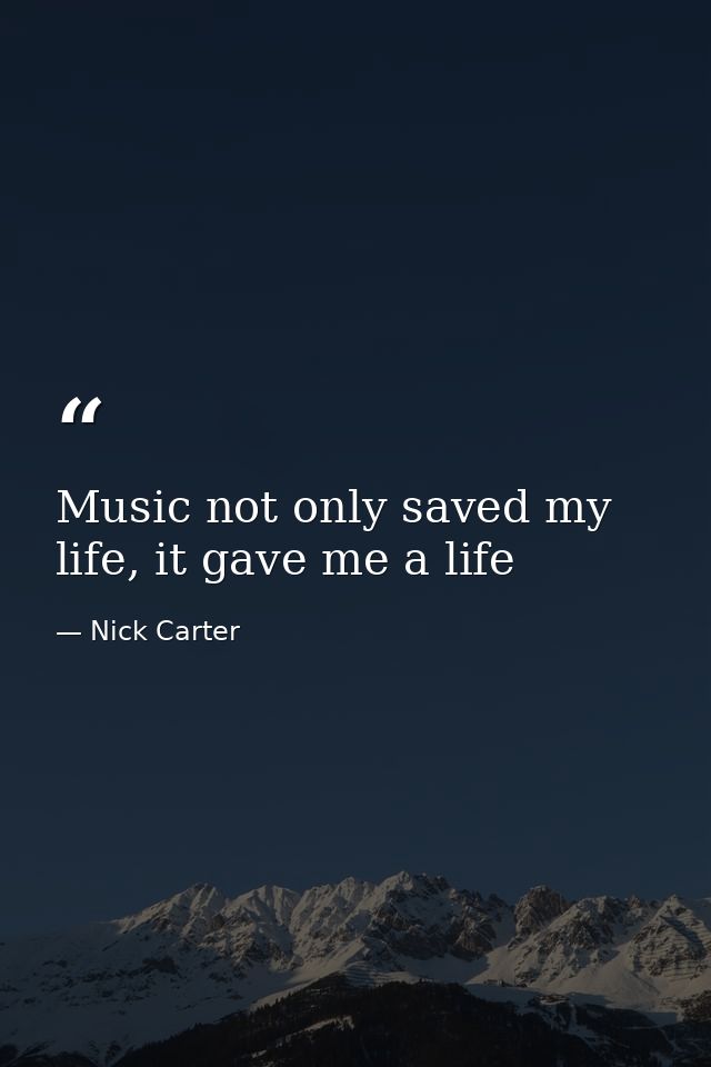 Music not only saved my life, it gave me a life — Nick Carter