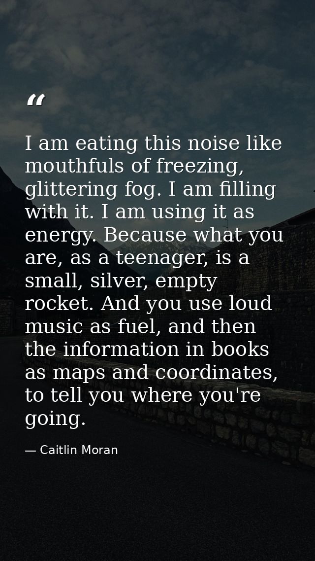 I am eating this noise like mouthfuls of freezing, glittering fog. I am filling with it. I am using it as energy. Becaus — Caitlin Moran