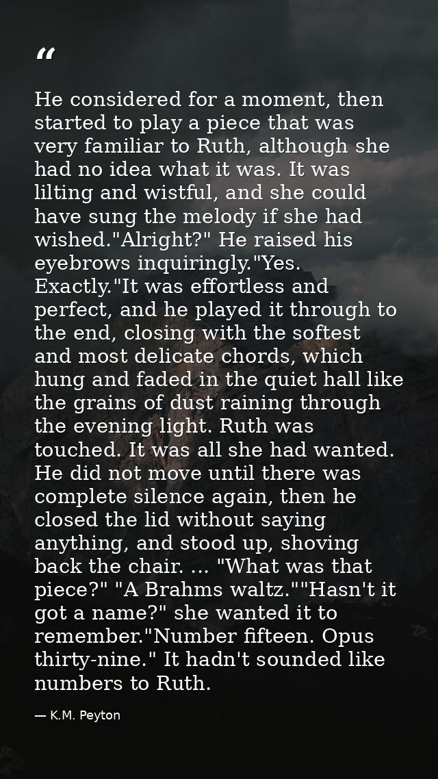 He considered for a moment, then started to play a piece that was very familiar to Ruth, although she had no idea what i — K.M. Peyton