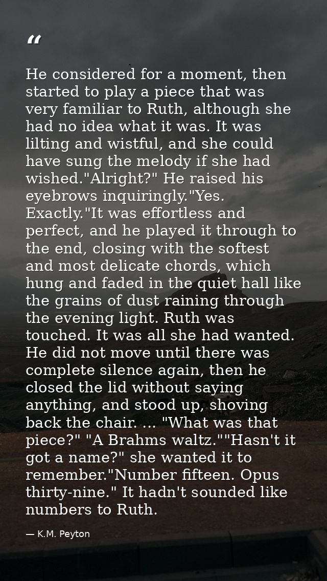 He considered for a moment, then started to play a piece that was very familiar to Ruth, although she had no idea what i — K.M. Peyton