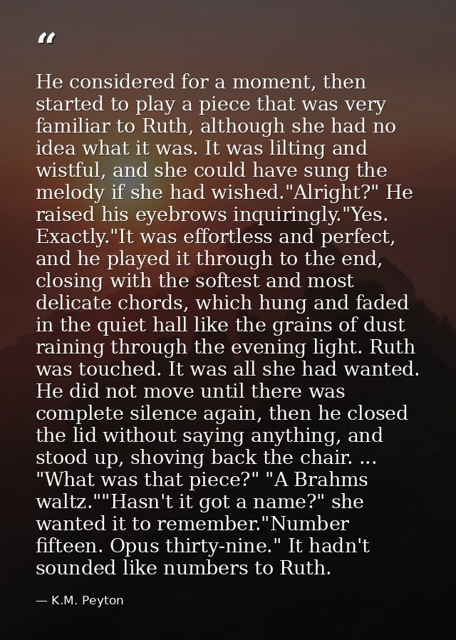 He considered for a moment, then started to play a piece that was very familiar to Ruth, although she had no idea what i — K.M. Peyton
