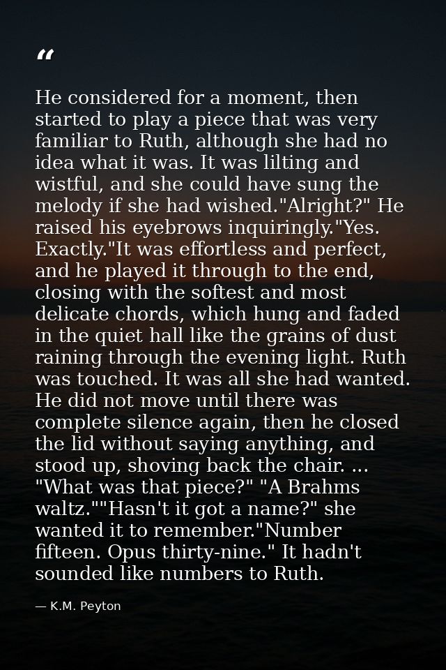 He considered for a moment, then started to play a piece that was very familiar to Ruth, although she had no idea what i — K.M. Peyton