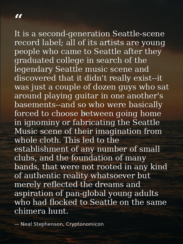 It is a second-generation Seattle-scene record label; all of its artists are young people who came to Seattle after they — Neal Stephenson, Cryptonomicon